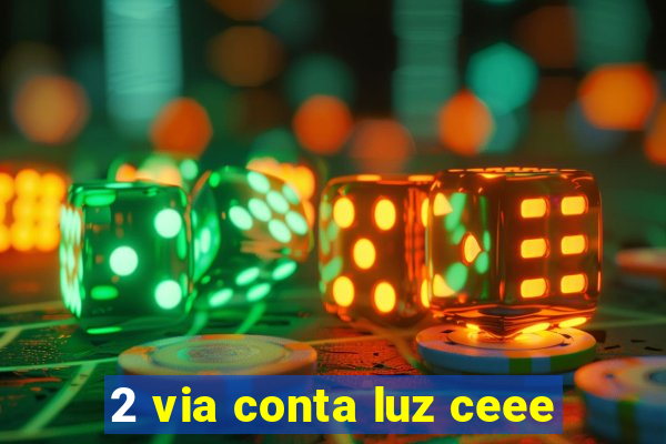 2 via conta luz ceee